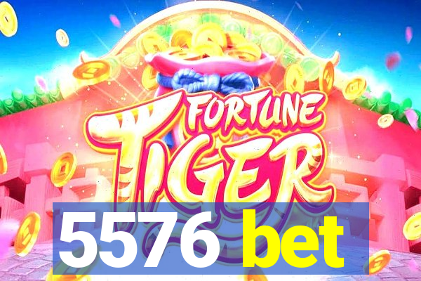 5576 bet
